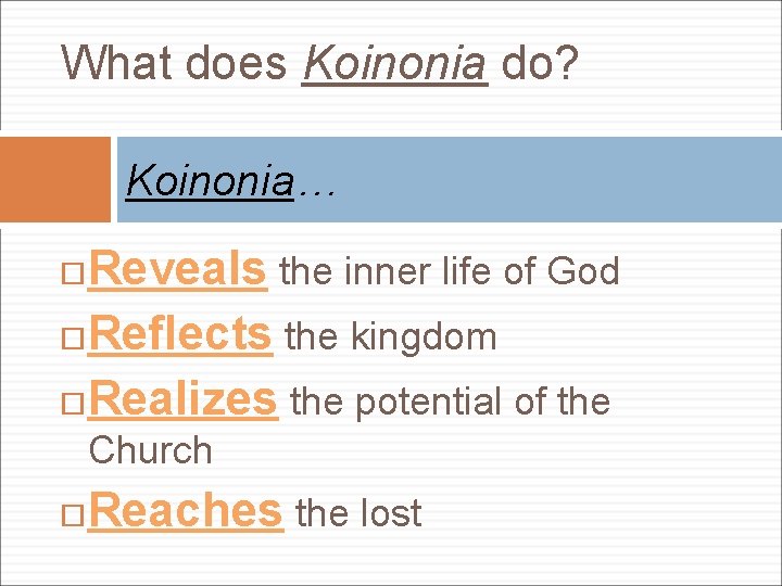 What does Koinonia do? Koinonia… Reveals the inner life of God Reflects the kingdom