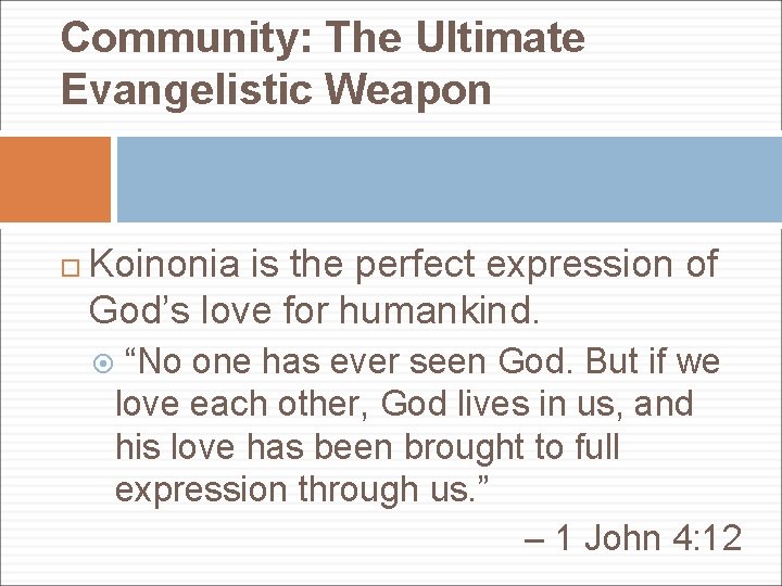 Community: The Ultimate Evangelistic Weapon Koinonia is the perfect expression of God’s love for