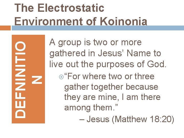 DEFNINITIO N The Electrostatic Environment of Koinonia A group is two or more gathered DEFNINITIO N The Electrostatic Environment of Koinonia A group is two or more gathered