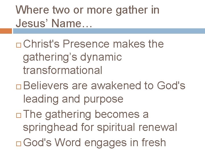 Where two or more gather in Jesus’ Name… Christ's Presence makes the gathering’s dynamic Where two or more gather in Jesus’ Name… Christ's Presence makes the gathering’s dynamic
