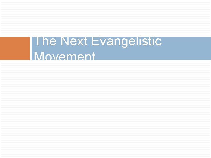 The Next Evangelistic Movement The Next Evangelistic Movement