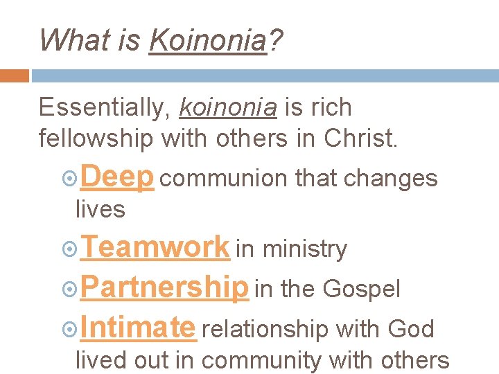 What is Koinonia? Essentially, koinonia is rich fellowship with others in Christ. Deep communion