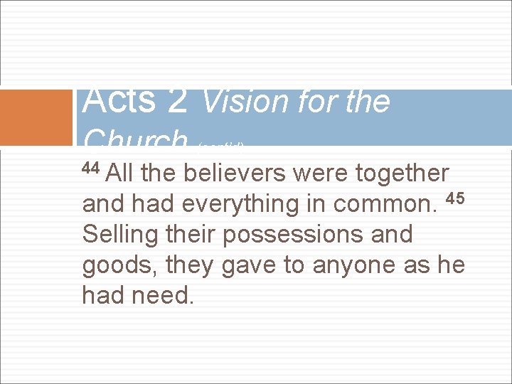 Acts 2 Vision for the Church (cont’d) 44 All the believers were together and Acts 2 Vision for the Church (cont’d) 44 All the believers were together and