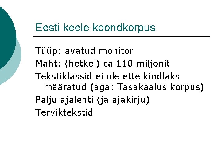 Eesti keele koondkorpus Tüüp: avatud monitor Maht: (hetkel) ca 110 miljonit Tekstiklassid ei ole