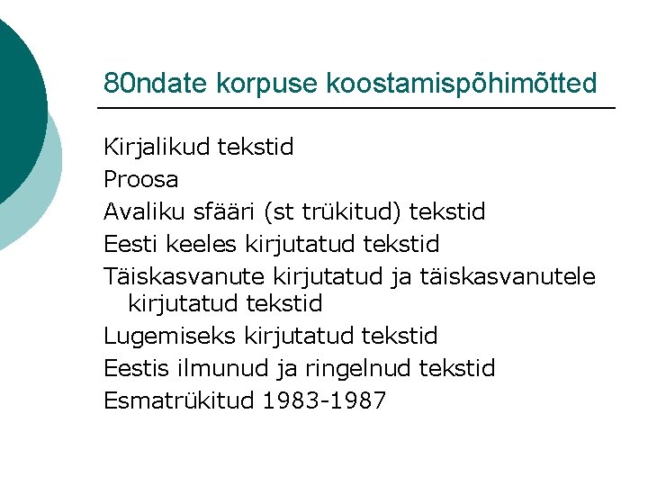 80 ndate korpuse koostamispõhimõtted Kirjalikud tekstid Proosa Avaliku sfääri (st trükitud) tekstid Eesti keeles