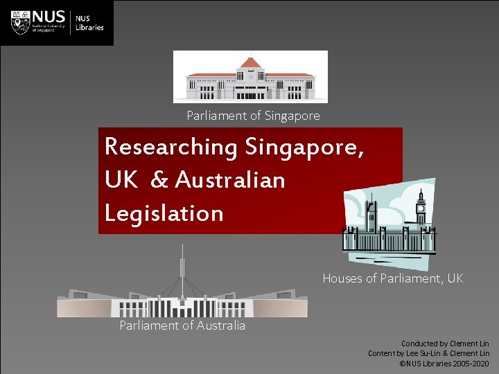 Parliament of Singapore Researching Singapore, UK & Australian Legislation Houses of Parliament, UK Parliament