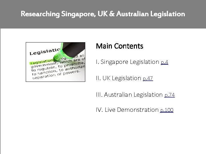 Researching Singapore, UK & Australian Legislation Main Contents I. Singapore Legislation p. 4 II.