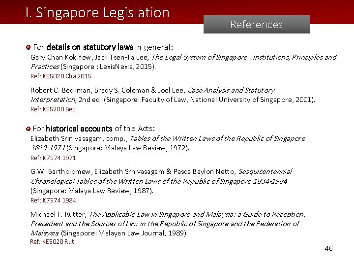 I. Singapore Legislation References For details on statutory laws in general: Gary Chan Kok