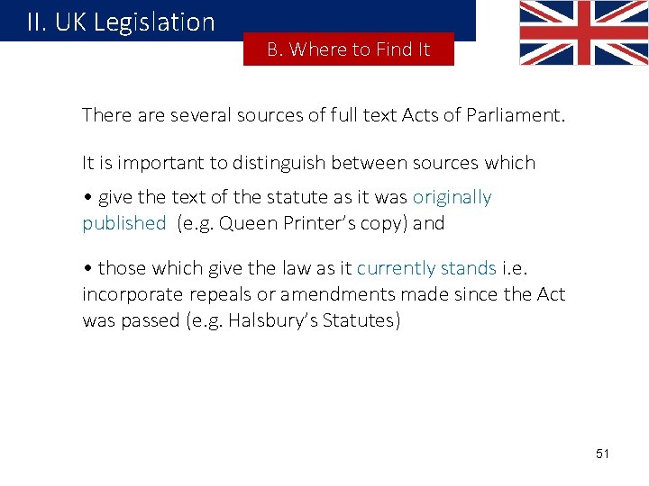 II. UK Legislation B. Where to Find It There are several sources of full