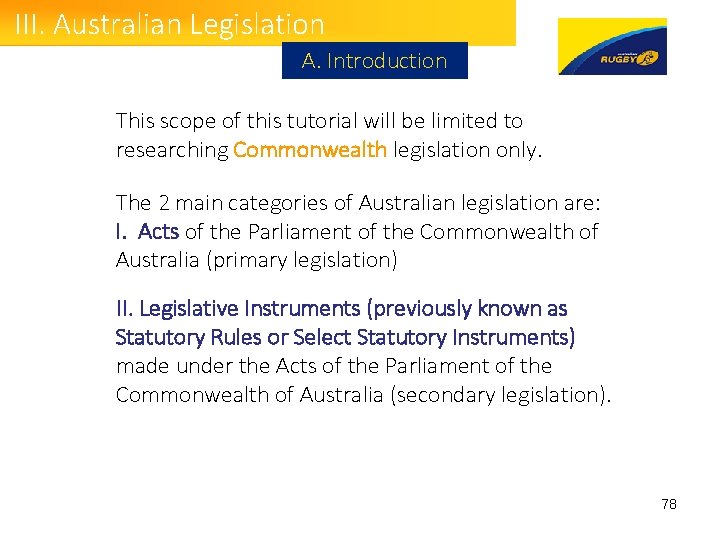 III. Australian Legislation A. Introduction This scope of this tutorial will be limited to