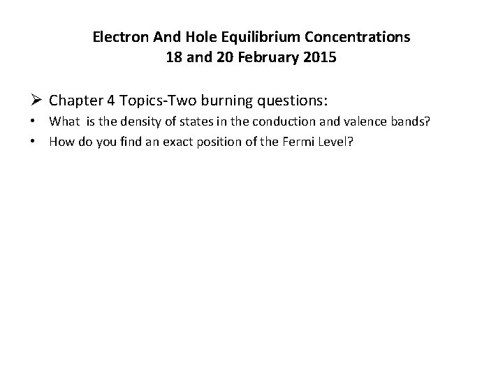 Electron And Hole Equilibrium Concentrations 18 and 20 February 2015 Ø Chapter 4 Topics-Two