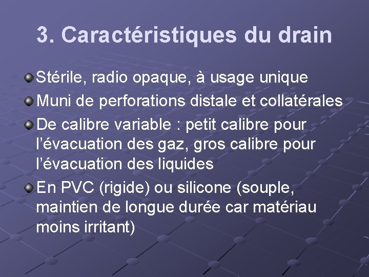 3. Caractéristiques du drain Stérile, radio opaque, à usage unique Muni de perforations distale