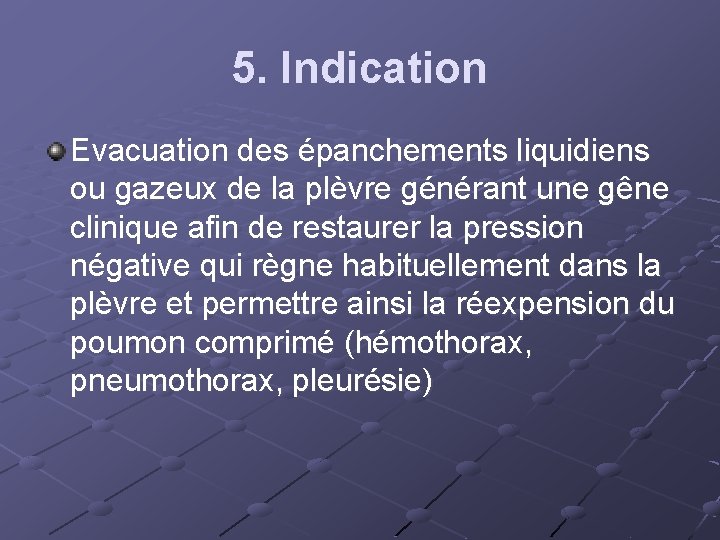 5. Indication Evacuation des épanchements liquidiens ou gazeux de la plèvre générant une gêne