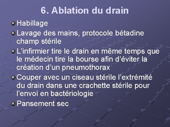 6. Ablation du drain Habillage Lavage des mains, protocole bétadine champ stérile L’infirmier tire