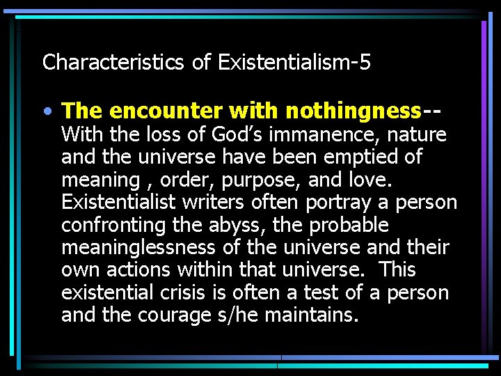 Characteristics of Existentialism-5 • The encounter with nothingness-- With the loss of God’s immanence,