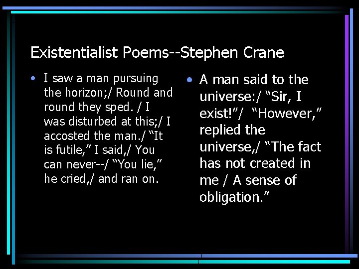 Existentialist Poems--Stephen Crane • I saw a man pursuing the horizon; / Round and