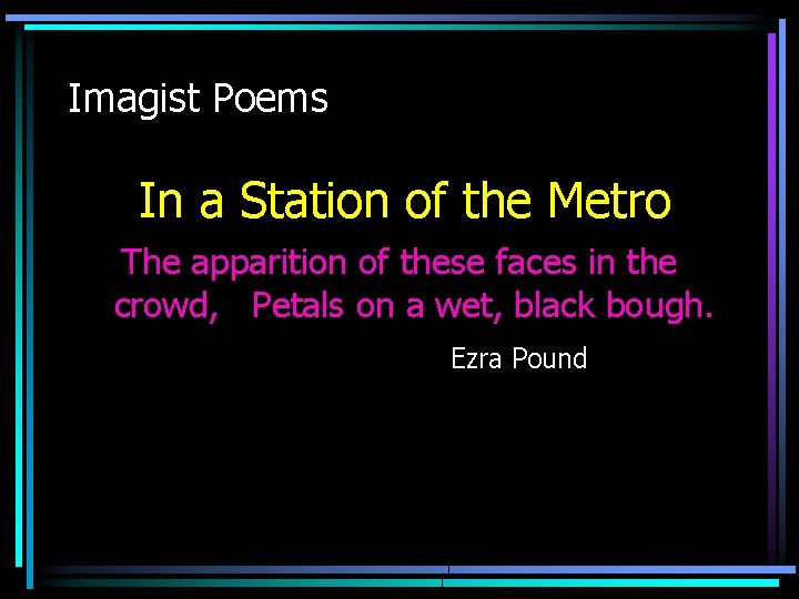 Imagist Poems In a Station of the Metro The apparition of these faces in