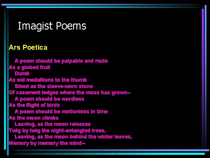 Imagist Poems Ars Poetica A poem should be palpable and mute As a globed