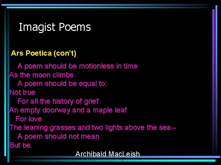 Imagist Poems Ars Poetica (con’t) A poem should be motionless in time As the