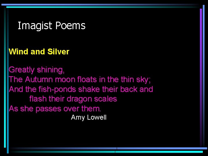 Imagist Poems Wind and Silver Greatly shining, The Autumn moon floats in the thin