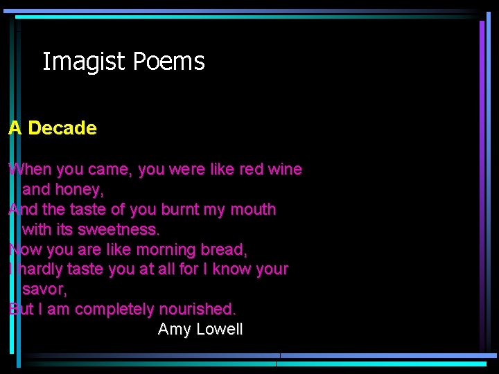 Imagist Poems A Decade When you came, you were like red wine and honey,
