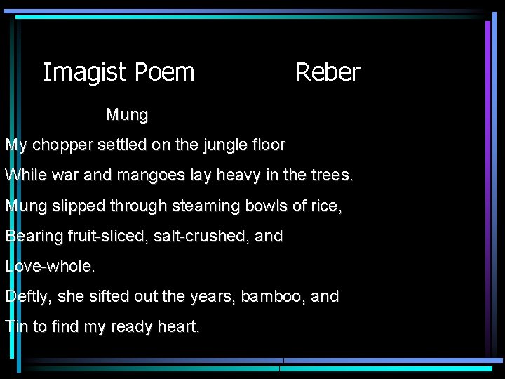 Imagist Poem Reber Mung My chopper settled on the jungle floor While war and