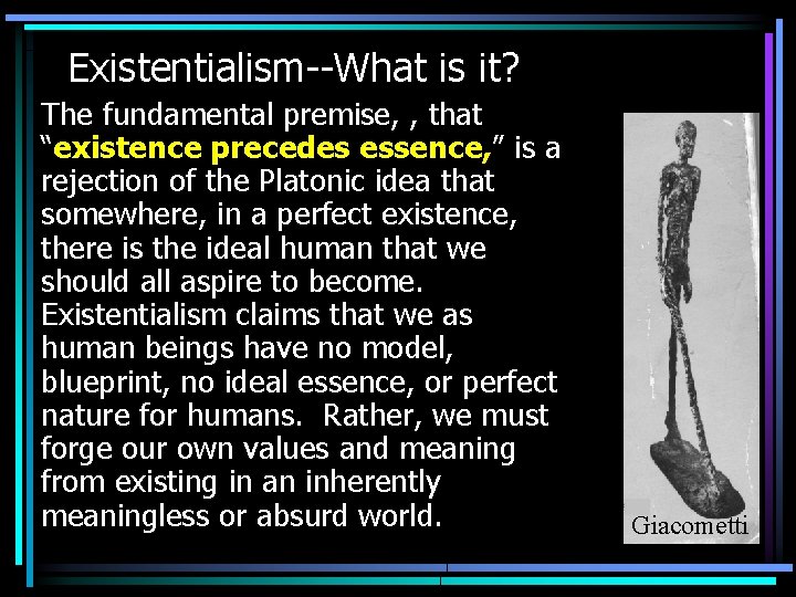 Existentialism--What is it? The fundamental premise, , that “existence precedes essence, ” is a