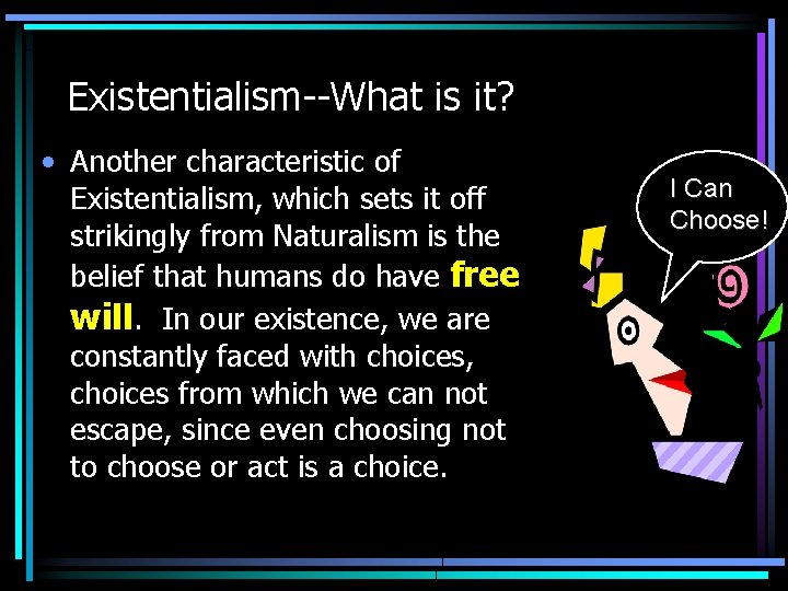 Existentialism--What is it? • Another characteristic of Existentialism, which sets it off strikingly from