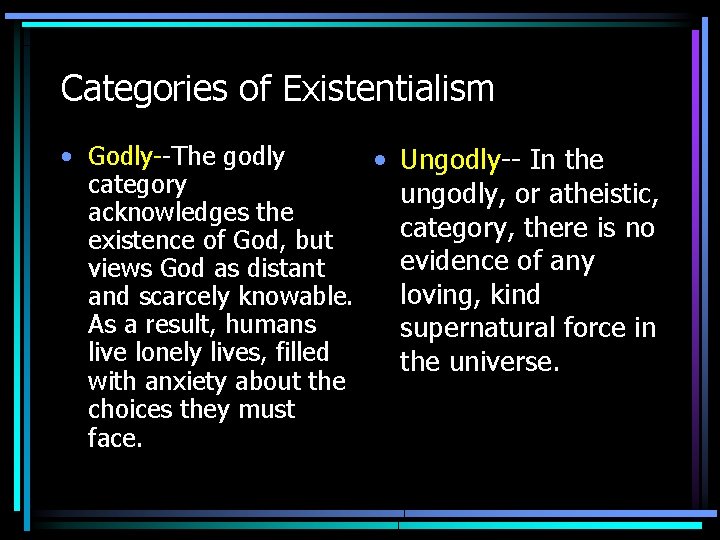 Categories of Existentialism • Godly--The godly • Ungodly-- In the category ungodly, or atheistic,