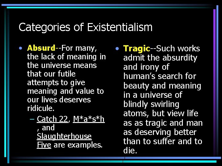 Categories of Existentialism • Absurd--For many, the lack of meaning in the universe means