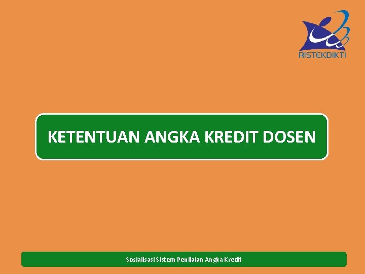 KETENTUAN ANGKA KREDIT DOSEN Sosialisasi Sistem Penilaian Angka Kredit 