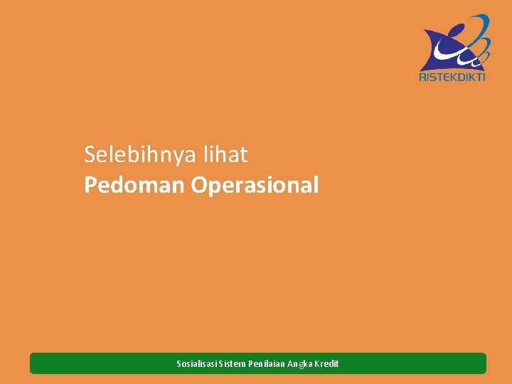 Selebihnya lihat Pedoman Operasional Sosialisasi Sistem Penilaian Angka Kredit 