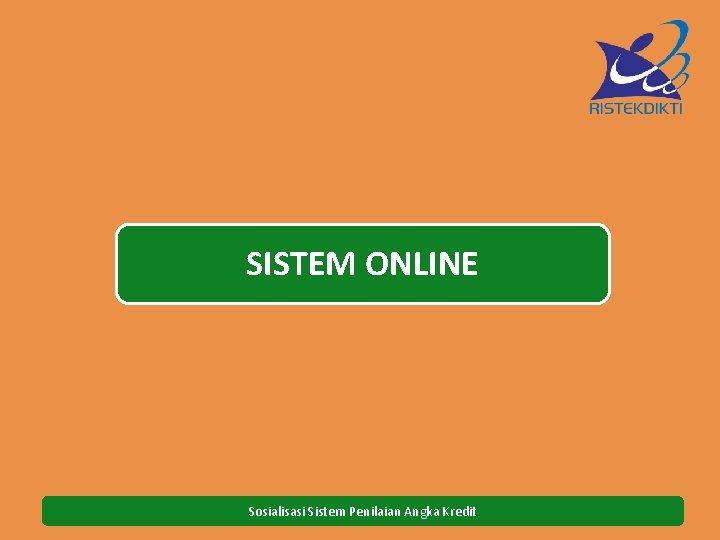 SISTEM ONLINE Sosialisasi Sistem Penilaian Angka Kredit 