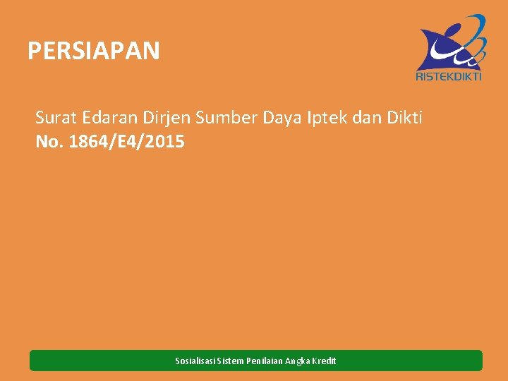 PERSIAPAN Surat Edaran Dirjen Sumber Daya Iptek dan Dikti No. 1864/E 4/2015 Sosialisasi Sistem