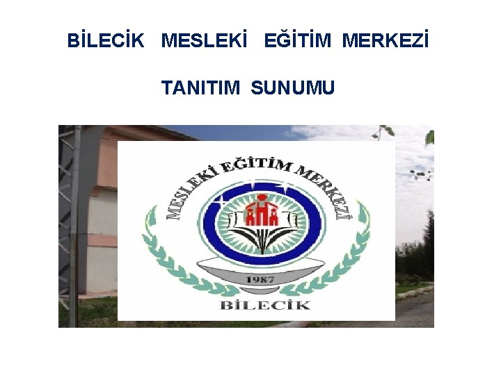 BİLECİK MESLEKİ EĞİTİM MERKEZİ TANITIM SUNUMU 