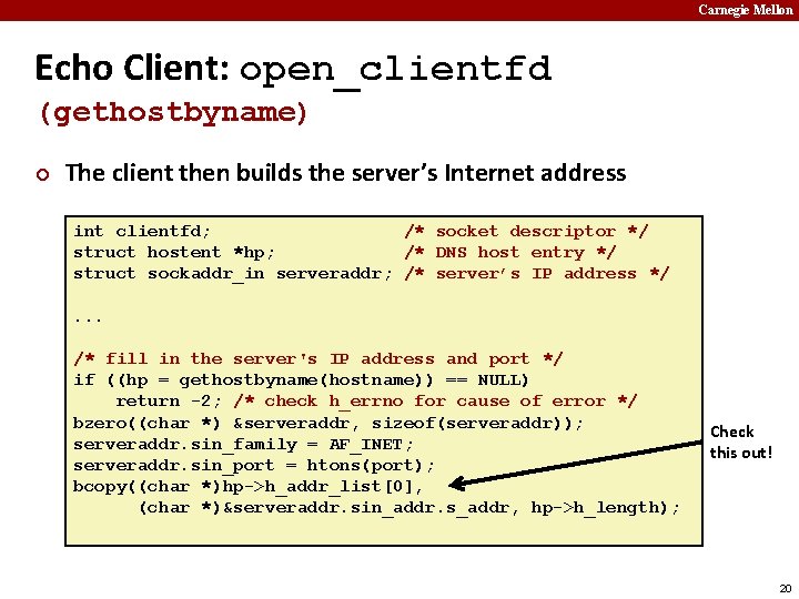 Carnegie Mellon Echo Client: open_clientfd (gethostbyname) ¢ The client then builds the server’s Internet