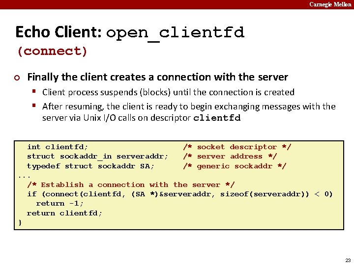 Carnegie Mellon Echo Client: open_clientfd (connect) ¢ Finally the client creates a connection with