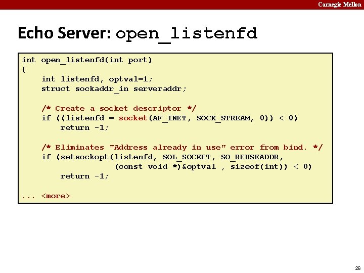 Carnegie Mellon Echo Server: open_listenfd int open_listenfd(int port) { int listenfd, optval=1; struct sockaddr_in