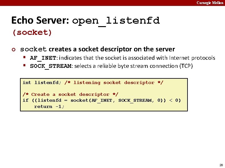 Carnegie Mellon Echo Server: open_listenfd (socket) ¢ socket creates a socket descriptor on the