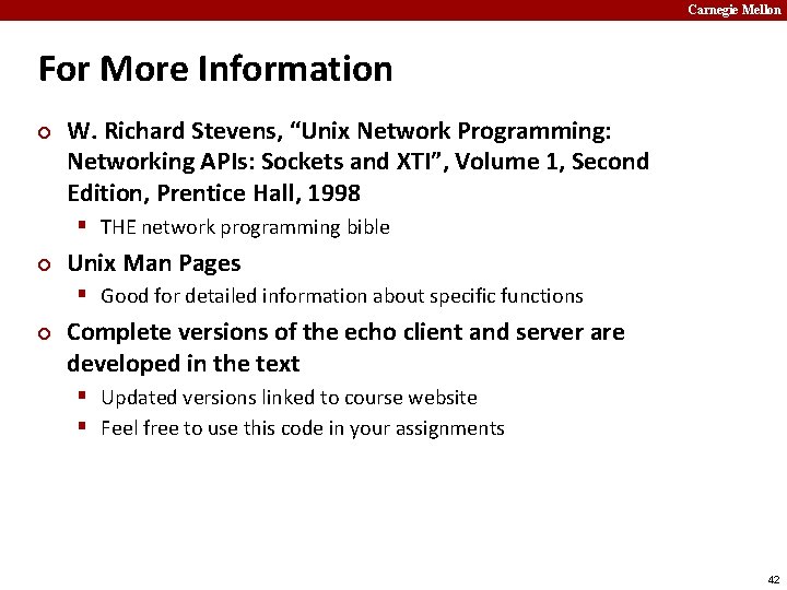 Carnegie Mellon For More Information ¢ W. Richard Stevens, “Unix Network Programming: Networking APIs: