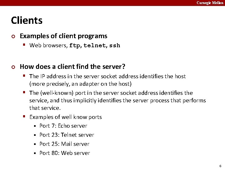 Carnegie Mellon Clients ¢ Examples of client programs § Web browsers, ftp, telnet, ssh