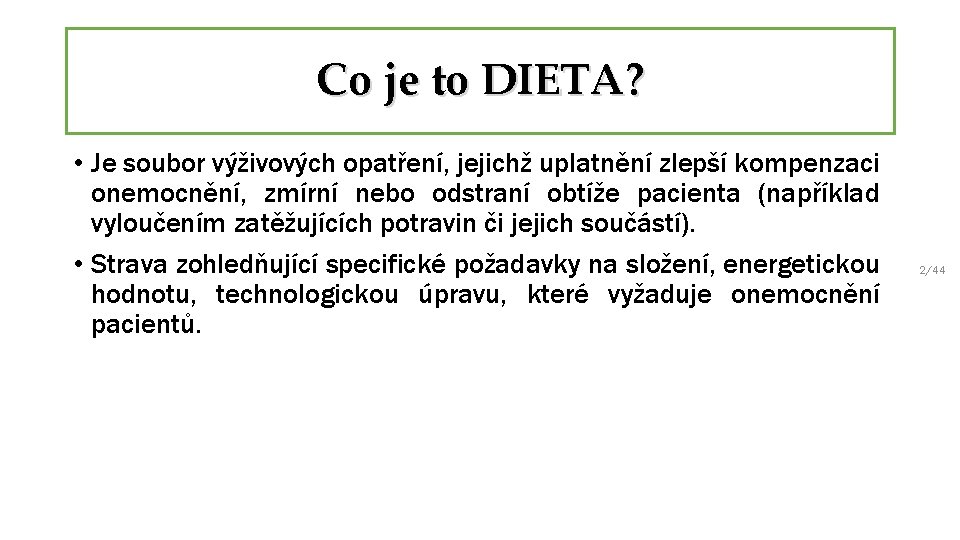Co je to DIETA? • Je soubor výživových opatření, jejichž uplatnění zlepší kompenzaci onemocnění,