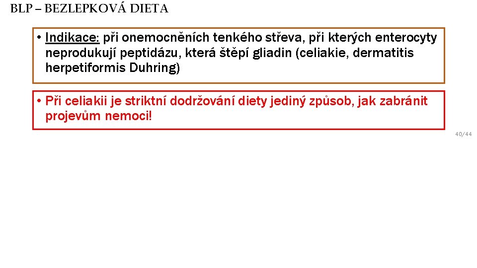 BLP – BEZLEPKOVÁ DIETA • Indikace: při onemocněních tenkého střeva, při kterých enterocyty neprodukují