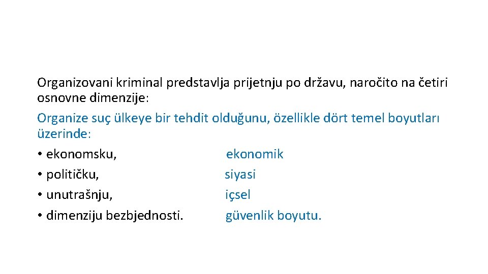 Organizovani kriminal predstavlja prijetnju po državu, naročito na četiri osnovne dimenzije: Organize suç ülkeye