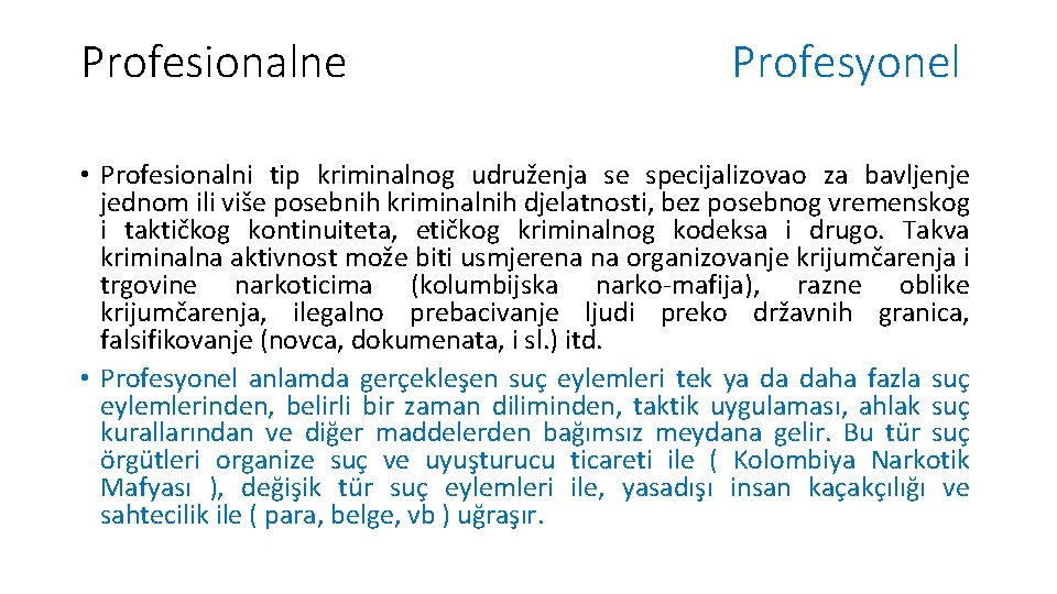 Profesionalne Profesyonel • Profesionalni tip kriminalnog udruženja se specijalizovao za bavljenje jednom ili više