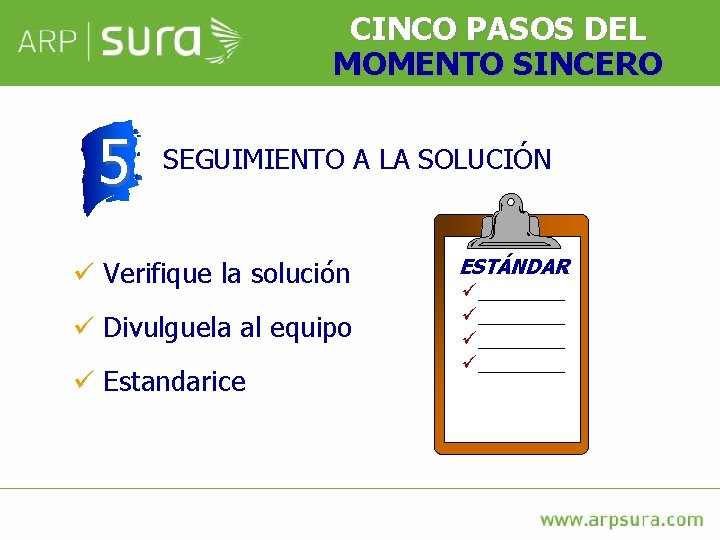 CINCO PASOS DEL MOMENTO SINCERO 5 SEGUIMIENTO A LA SOLUCIÓN ü Verifique la solución