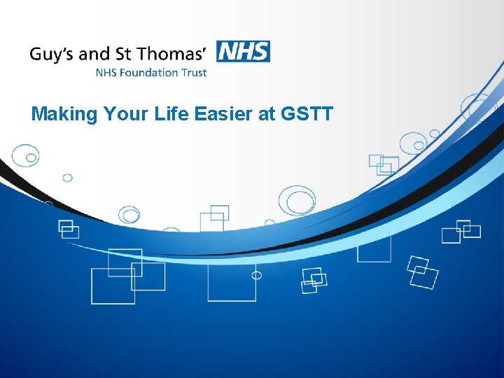 Making Your Life Easier at GSTT 