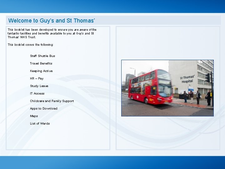Welcome to Guy’s and St Thomas’ This booklet has been developed to ensure you