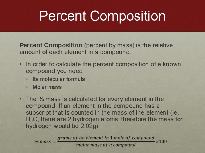 Percent Composition (percent by mass) is the relative amount of each element in a