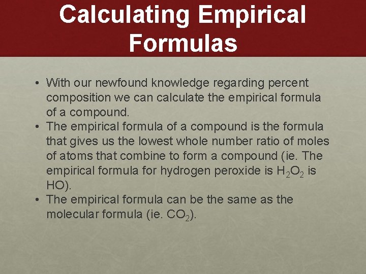Calculating Empirical Formulas • With our newfound knowledge regarding percent composition we can calculate Calculating Empirical Formulas • With our newfound knowledge regarding percent composition we can calculate